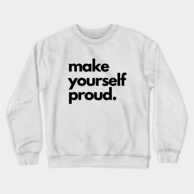 make yourself proud Crewneck Sweatshirt by meidinarevisp